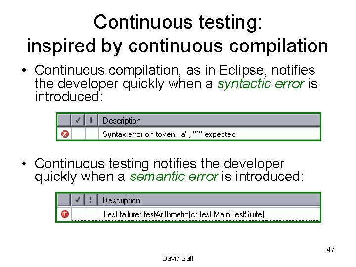 Continuous testing: inspired by continuous compilation • Continuous compilation, as in Eclipse, notifies the