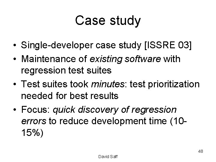 Case study • Single-developer case study [ISSRE 03] • Maintenance of existing software with