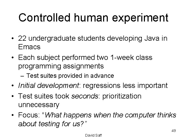 Controlled human experiment • 22 undergraduate students developing Java in Emacs • Each subject