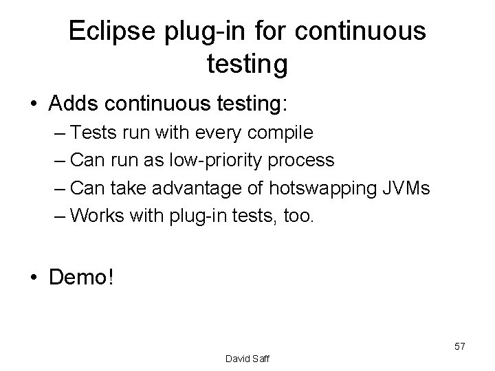 Eclipse plug-in for continuous testing • Adds continuous testing: – Tests run with every