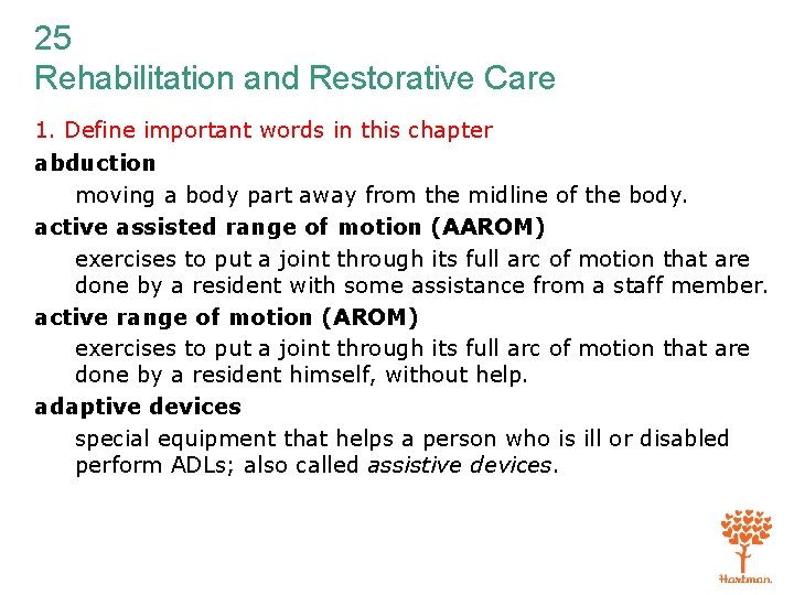 25 Rehabilitation and Restorative Care 1. Define important words in this chapter abduction moving