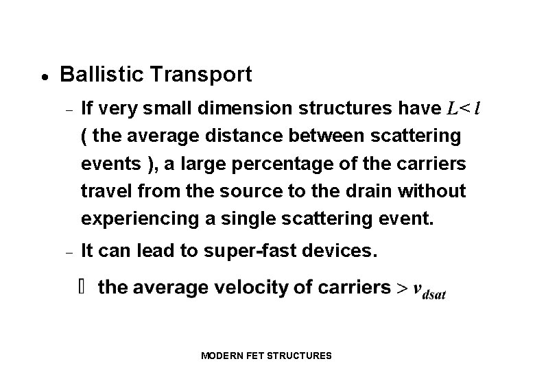 · Ballistic Transport - If very small dimension structures have L< l ( the