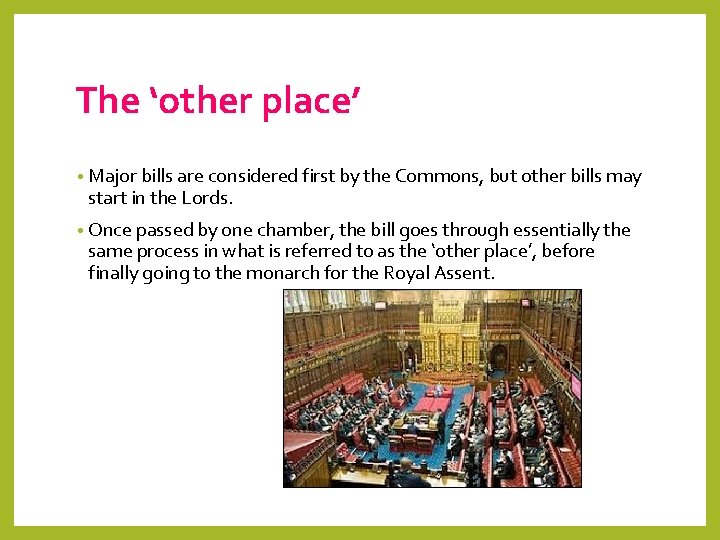 The ‘other place’ • Major bills are considered first by the Commons, but other