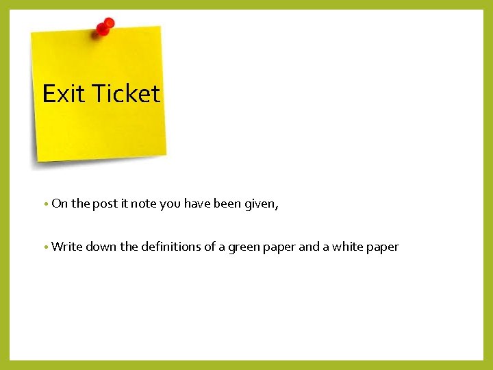 Exit Ticket • On the post it note you have been given, • Write