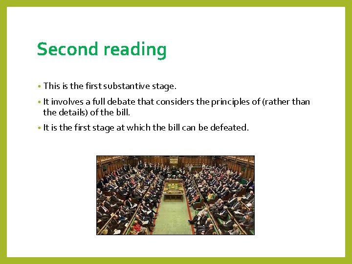 Second reading • This is the first substantive stage. • It involves a full