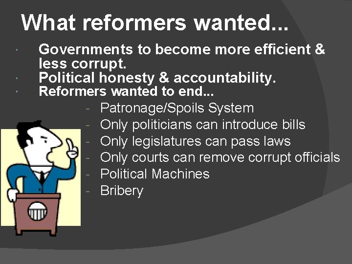 What reformers wanted. . . Governments to become more efficient & less corrupt. Political