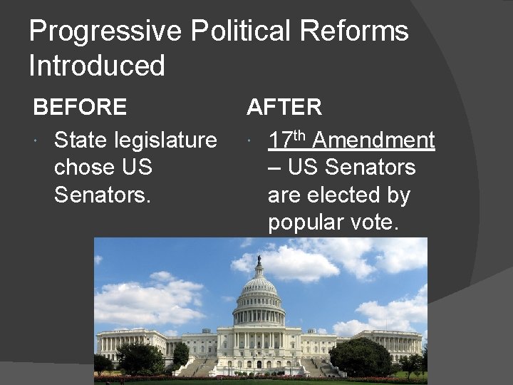 Progressive Political Reforms Introduced BEFORE State legislature chose US Senators. AFTER 17 th Amendment