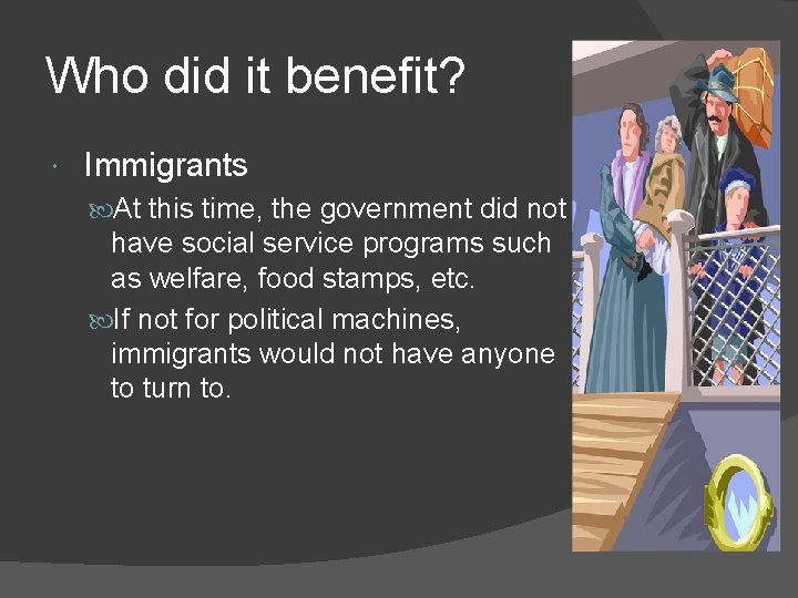 Who did it benefit? Immigrants At this time, the government did not have social