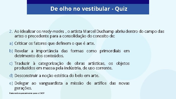 De olho no vestibular - Quiz 2. Ao idealizar os ready-mades , o artista