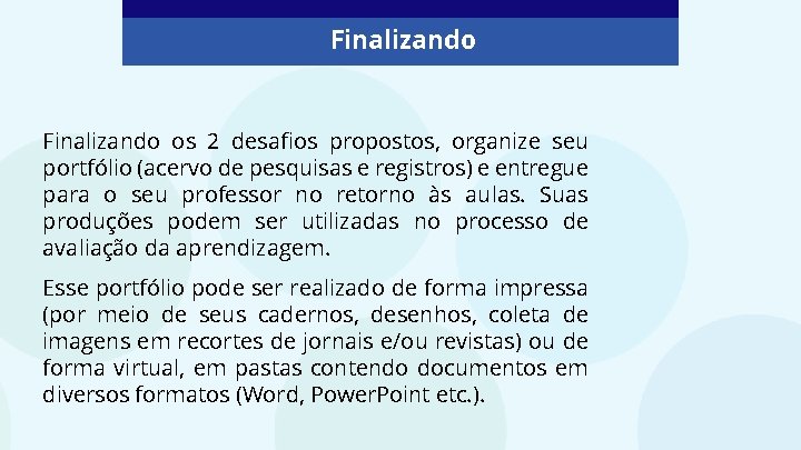 Finalizando os 2 desafios propostos, organize seu portfólio (acervo de pesquisas e registros) e