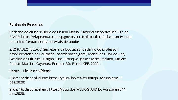 Fontes de Pesquisa: Caderno do aluno 1ª série do Ensino Médio. Material disponível no