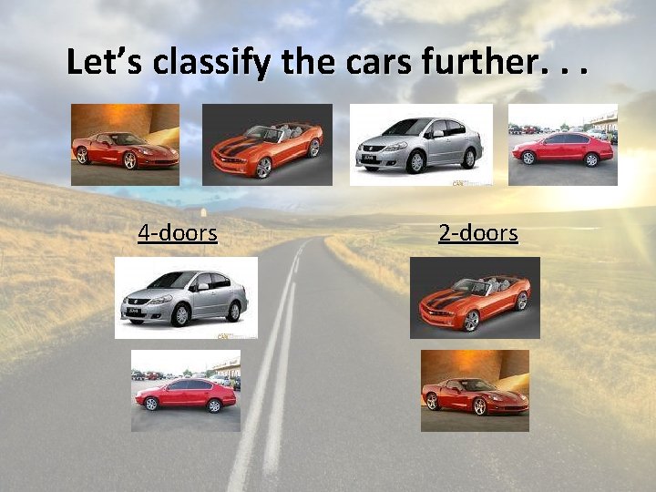 Let’s classify the cars further. . . 4 -doors 2 -doors 