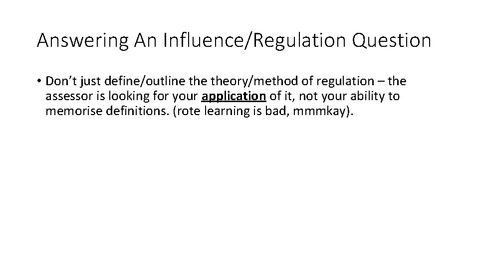 Answering An Influence/Regulation Question • Don’t just define/outline theory/method of regulation – the assessor