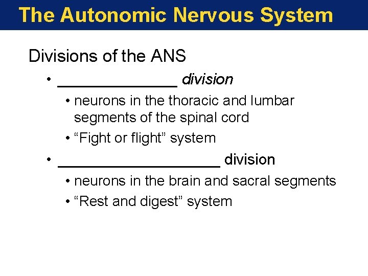 The Autonomic Nervous System Divisions of the ANS • _______ division • neurons in The Autonomic Nervous System Divisions of the ANS • _______ division • neurons in