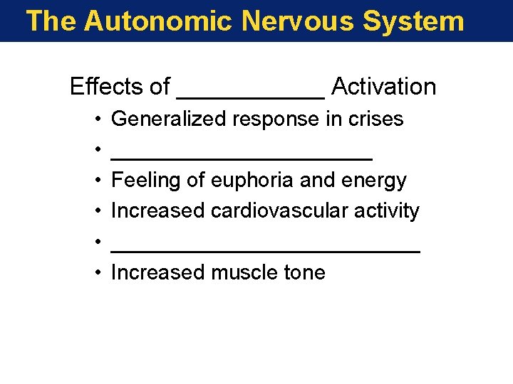The Autonomic Nervous System Effects of ______ Activation • • • Generalized response in The Autonomic Nervous System Effects of ______ Activation • • • Generalized response in