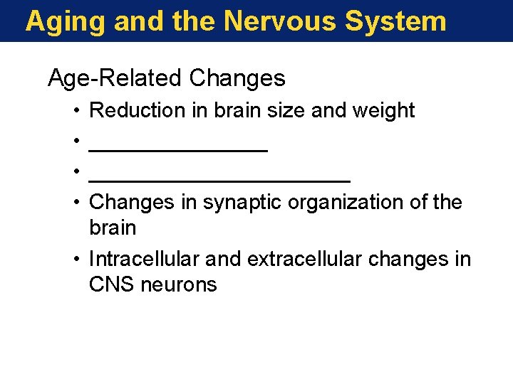 Aging and the Nervous System Age-Related Changes • • Reduction in brain size and Aging and the Nervous System Age-Related Changes • • Reduction in brain size and