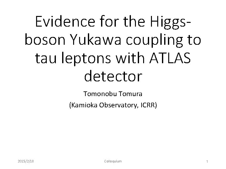 Evidence for the Higgsboson Yukawa coupling to tau leptons with ATLAS detector Tomonobu Tomura