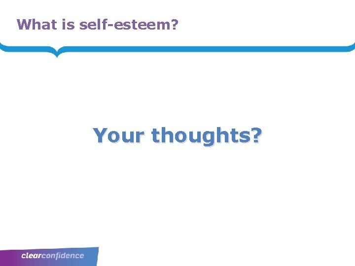 What is self-esteem? Your thoughts? 