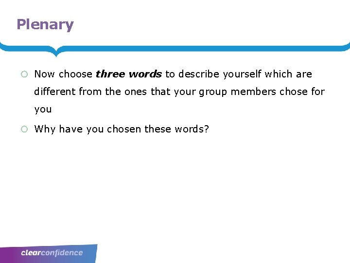 Plenary Now choose three words to describe yourself which are different from the ones