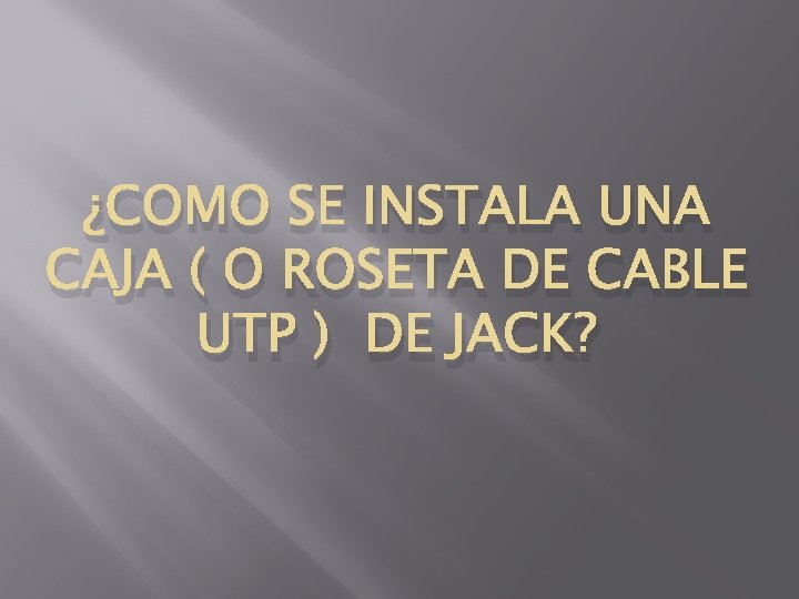 ¿COMO SE INSTALA UNA CAJA ( O ROSETA DE CABLE UTP ) DE JACK?