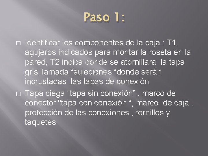 Paso 1: � � Identificar los componentes de la caja : T 1, agujeros