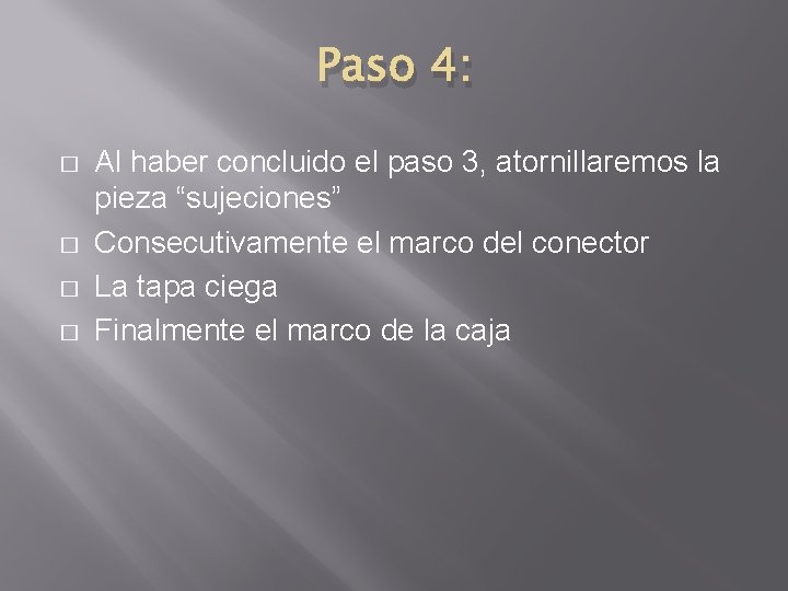 Paso 4: � � Al haber concluido el paso 3, atornillaremos la pieza “sujeciones”