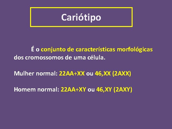 Cariótipo É o conjunto de características morfológicas dos cromossomos de uma célula. Mulher normal: