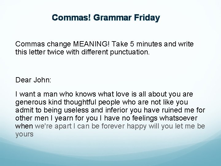 Commas! Grammar Friday Commas change MEANING! Take 5 minutes and write this letter twice