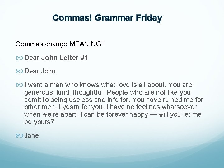 Commas! Grammar Friday Commas change MEANING! Dear John Letter #1 Dear John: I want
