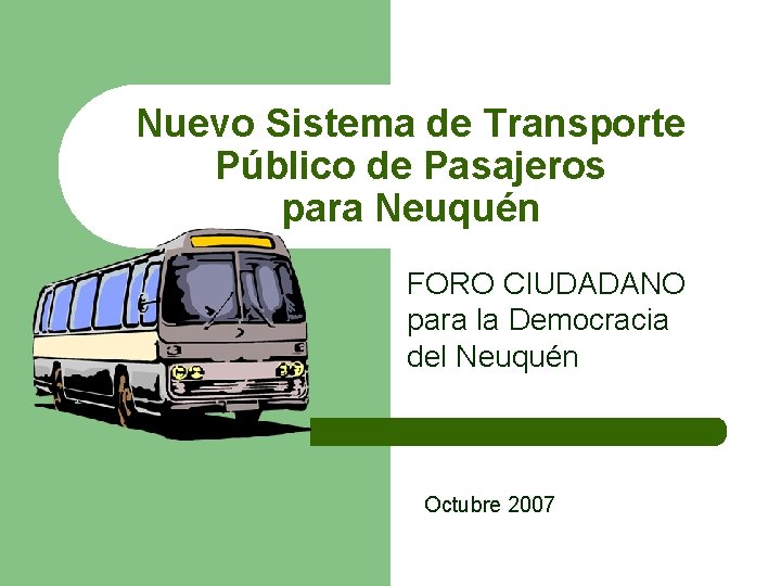 Nuevo Sistema de Transporte Público de Pasajeros para Neuquén FORO CIUDADANO para la Democracia