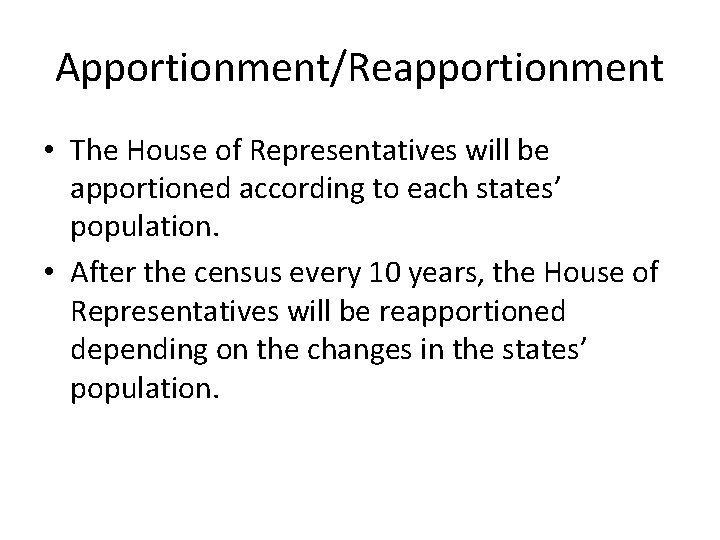 Apportionment/Reapportionment • The House of Representatives will be apportioned according to each states’ population.