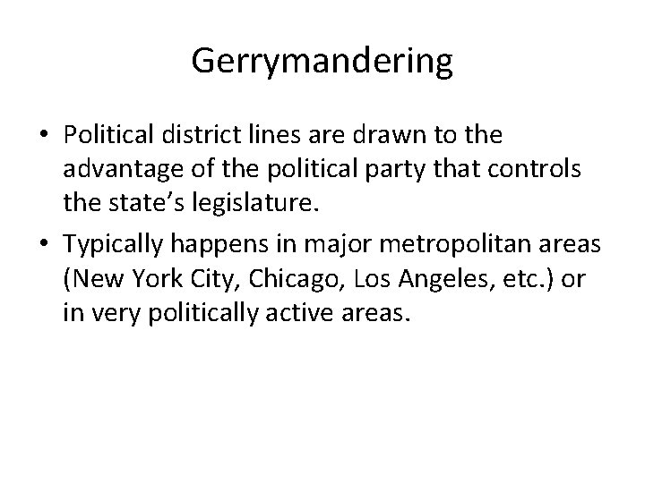 Gerrymandering • Political district lines are drawn to the advantage of the political party