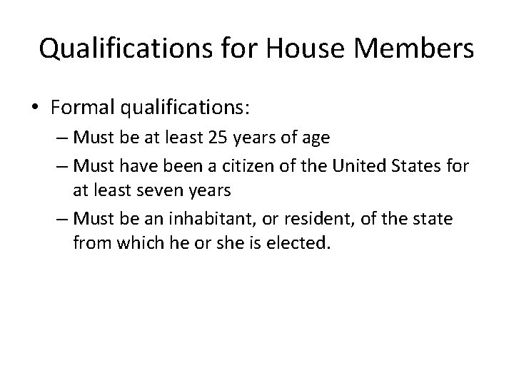 Qualifications for House Members • Formal qualifications: – Must be at least 25 years