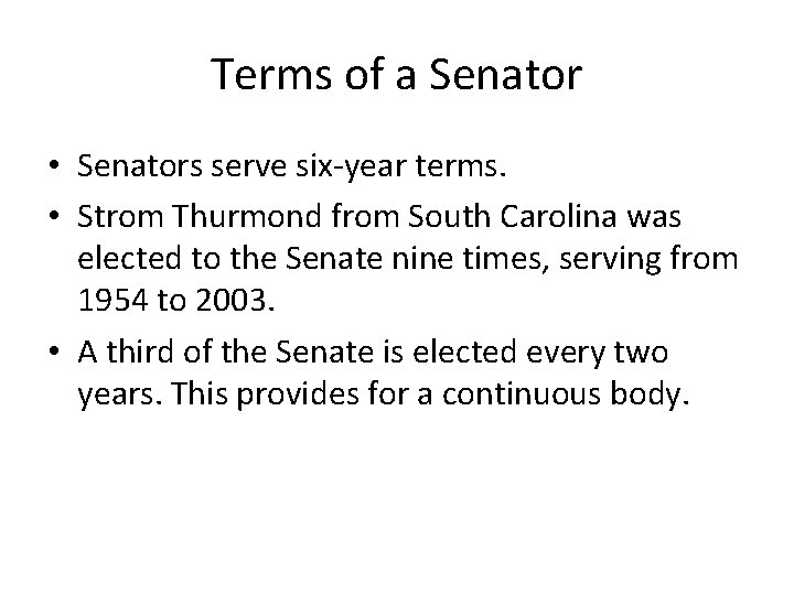 Terms of a Senator • Senators serve six-year terms. • Strom Thurmond from South