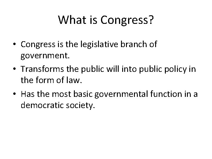 What is Congress? • Congress is the legislative branch of government. • Transforms the