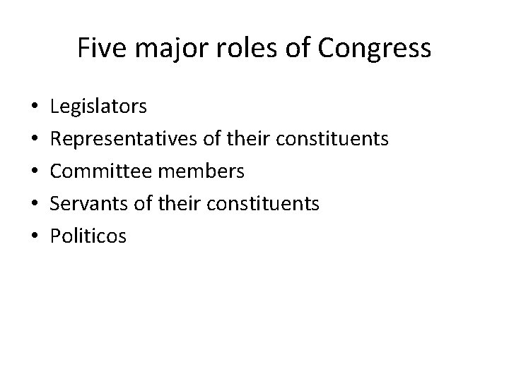 Five major roles of Congress • • • Legislators Representatives of their constituents Committee