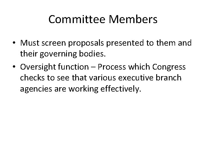 Committee Members • Must screen proposals presented to them and their governing bodies. •