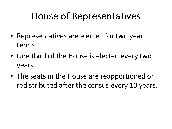 House of Representatives • Representatives are elected for two year terms. • One third