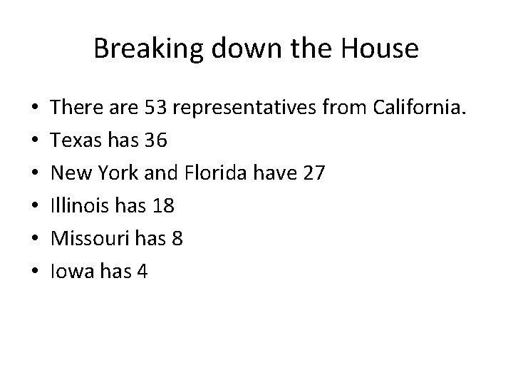 Breaking down the House • • • There are 53 representatives from California. Texas