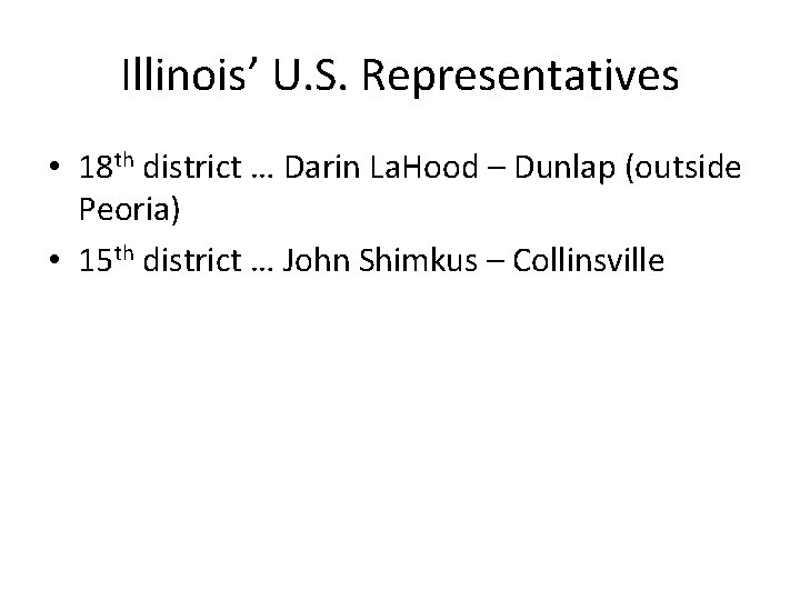 Illinois’ U. S. Representatives • 18 th district … Darin La. Hood – Dunlap