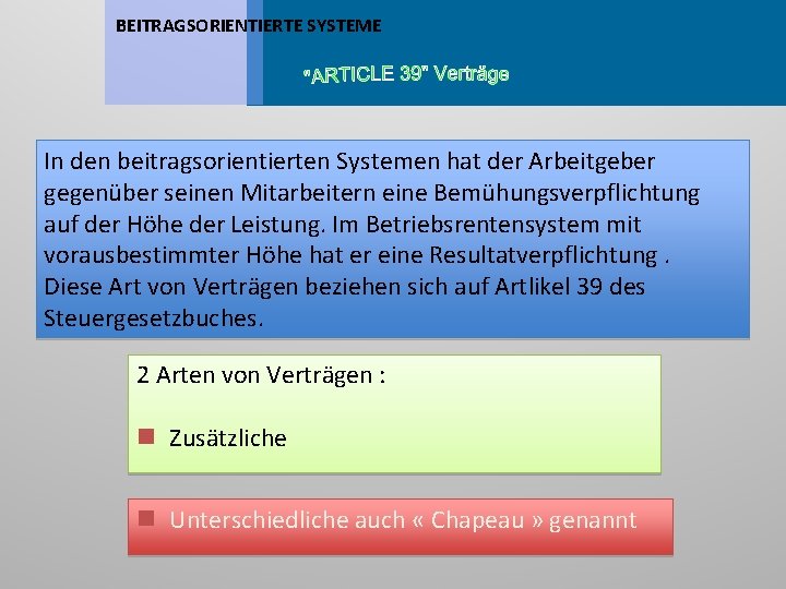 BEITRAGSORIENTIERTE SYSTEME In den beitragsorientierten Systemen hat der Arbeitgeber gegenüber seinen Mitarbeitern eine Bemühungsverpflichtung