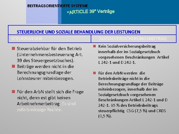 BEITRAGSORIENTIERTE SYSTEME STEUERLICHE UND SOZIALE BEHANDLUNG DER LEISTUNGEN STEUERWESEN SOZIALVERSICHERUNGSBEITRAG n Steuerabziehbar für den