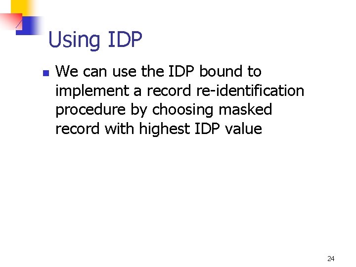 Using IDP n We can use the IDP bound to implement a record re-identification