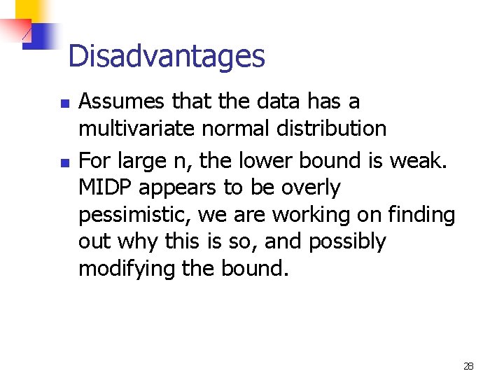 Disadvantages n n Assumes that the data has a multivariate normal distribution For large