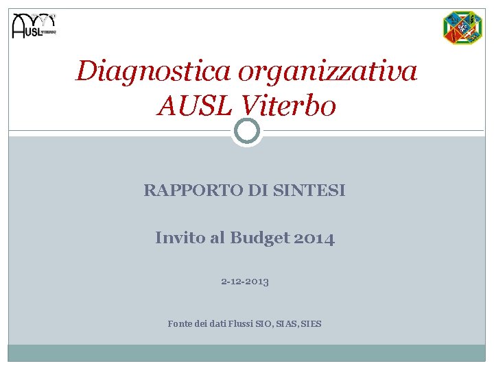 Diagnostica organizzativa AUSL Viterbo RAPPORTO DI SINTESI Invito al Budget 2014 2 -12 -2013