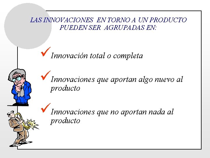 LAS INNOVACIONES EN TORNO A UN PRODUCTO PUEDEN SER AGRUPADAS EN: üInnovación total o