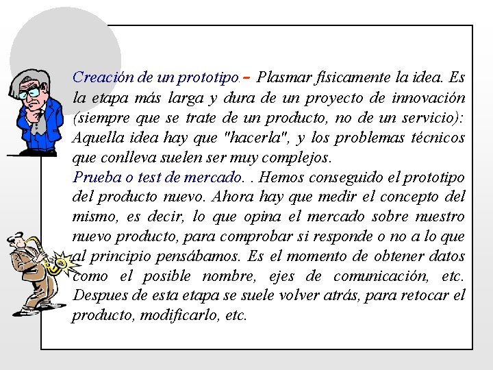 Creación de un prototipo. - Plasmar físicamente la idea. Es la etapa más larga