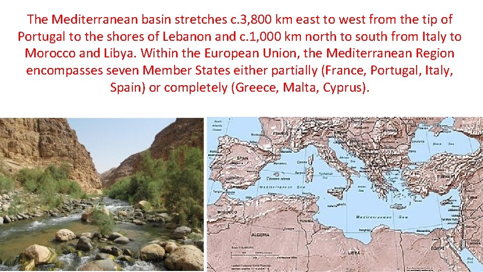 The Mediterranean basin stretches c. 3, 800 km east to west from the tip