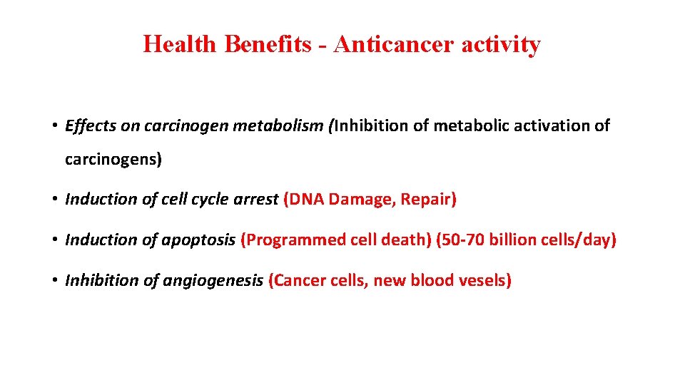 Health Benefits - Anticancer activity • Effects on carcinogen metabolism (Inhibition of metabolic activation