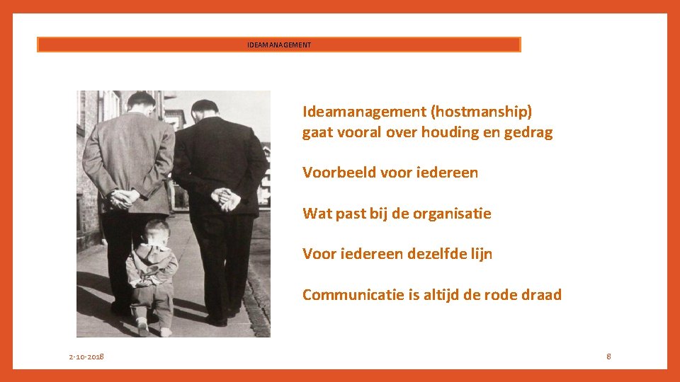 IDEAMANAGEMENT Ideamanagement (hostmanship) gaat vooral over houding en gedrag Voorbeeld voor iedereen Wat past